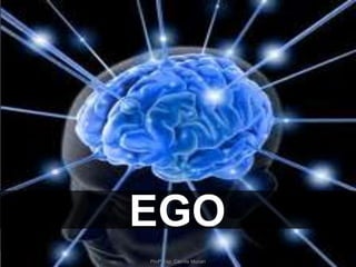 EGO
Profª Esp. Camila Munari

 