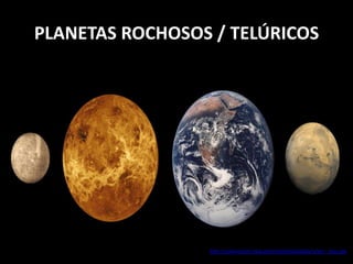 PLANETAS ROCHOSOS / TELÚRICOS




                 http://solarsystem.nasa.gov/multimedia/gallery/terr_sizes.jpg
 