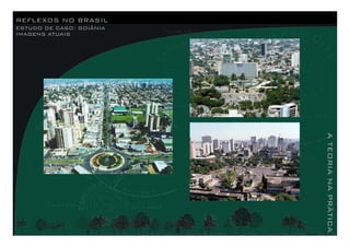REFLEXOS NO BRASIL
ESTUDO DE CASO: GOIÂNIA
IMAGENS ATUAIS
ATEORIANAPRÁTICA
 