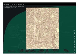 REFLEXOS NO BRASIL
ESTUDO DE CASO: GOIÂNIA
IMAGENS ATUAIS
ATEORIANAPRÁTICA
Mapa atual
 