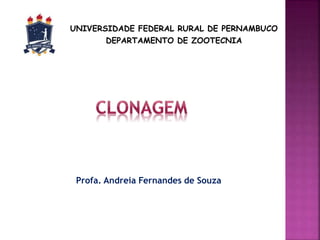 UNIVERSIDADE FEDERAL RURAL DE PERNAMBUCO
DEPARTAMENTO DE ZOOTECNIA
Profa. Andreia Fernandes de Souza
 
