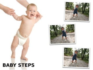 BABY STEPS   11
 