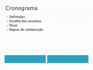 CronogramaDefiniçõesEscolha dos assuntosDicasRegras de composição
