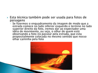 Deve-se considerar a direção do movimento dos assuntos, e deixar um espaço na frente, dentro do qual possam se “movimentar”