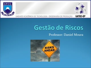 Professor: Daniel Moura
 