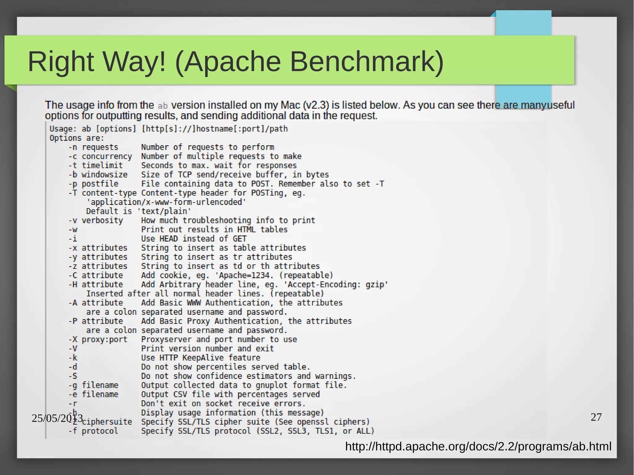 25/05/2013 27
Right Way! (Apache Benchmark)
http://httpd.apache.org/docs/2.2/programs/ab.html
 