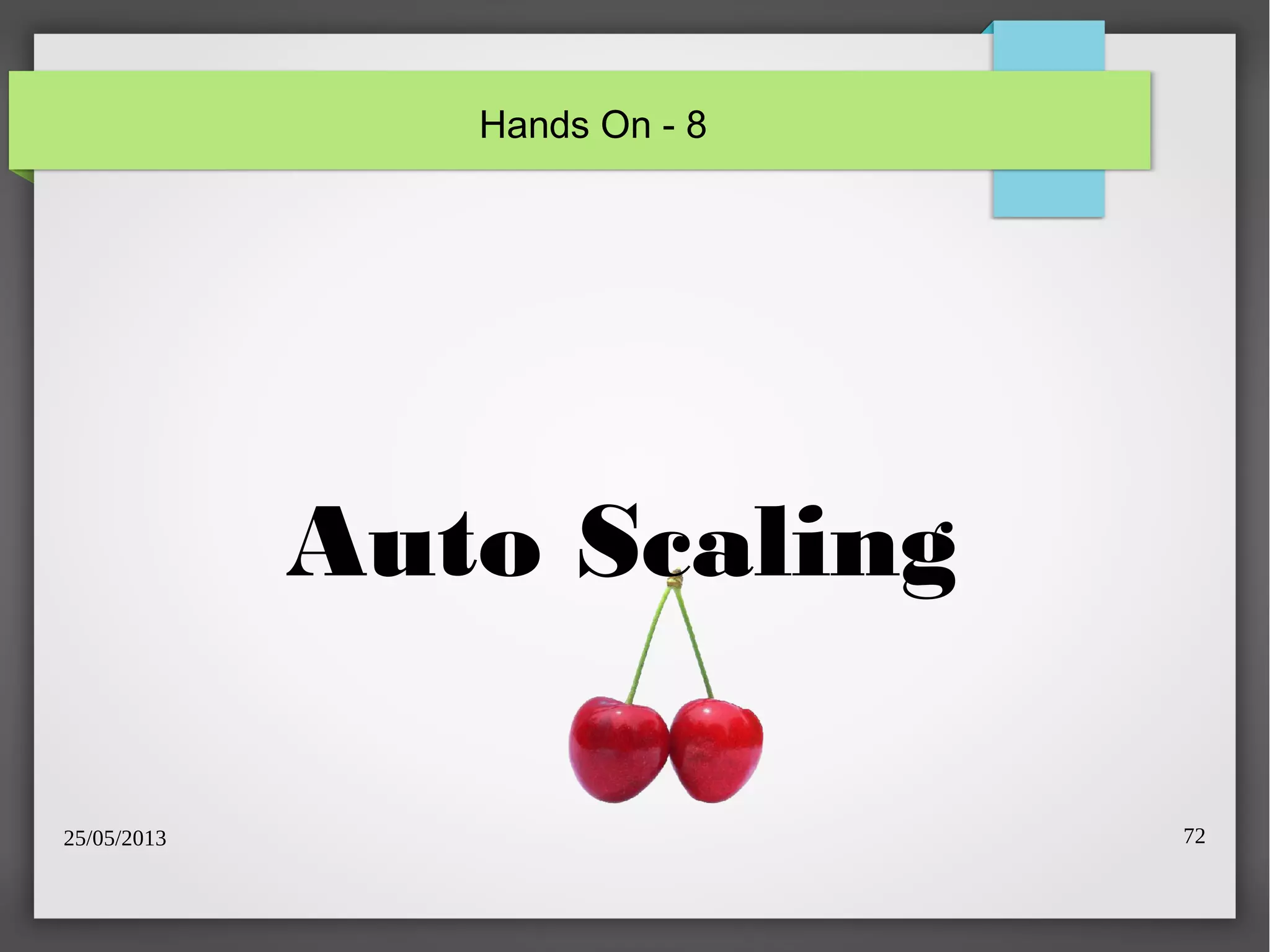 25/05/2013 72
Auto Scaling
Hands On - 8
 