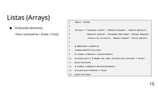 Listas (Arrays)
● Ordenando elementos
<lista>.sort(reverse = [False | True])
15
 