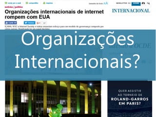 Organizações
Internacionais?
 