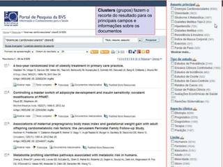 Clusters (grupos) fazem o
recorte do resultado para os
principais campos e
informações sobre os
documentos
 