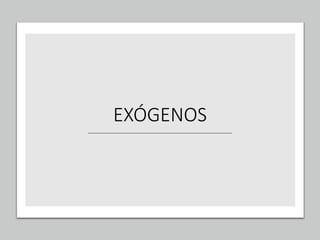 EXÓGENOS
 