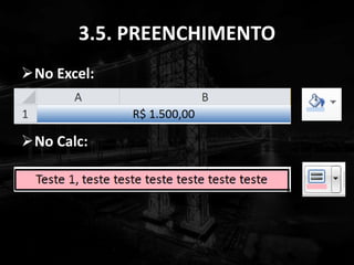 3.5. PREENCHIMENTO
No Excel:
No Calc:
 