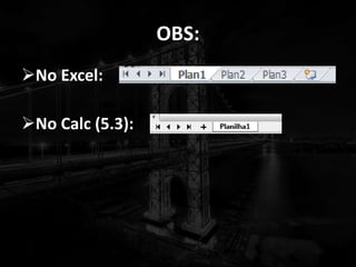 OBS:
No Excel:
No Calc (5.3):
 