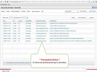“ Prontuário Único ”
O nome do profissional que a atendeu.
 