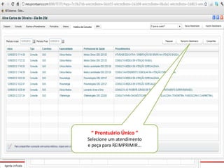 “ Prontuário Único ”
Selecione um atendimento
e peça para REIMPRIMIR...
 