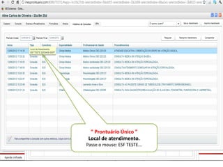 “ Prontuário Único ”
 Local de atendimento.
Passe o mouse: ESF TESTE...
 