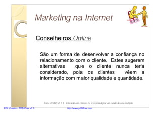 Marketing na Internet

                              Conselheiros Online

                               São um forma de d...