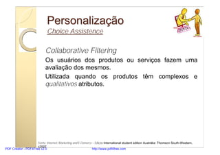 Personalização
                             Choice Assistence

                            Collaborative Filtering
       ...
