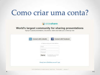 Como criar uma conta?
8
 