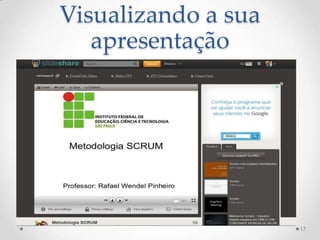 Visualizando a sua
apresentação
17
 