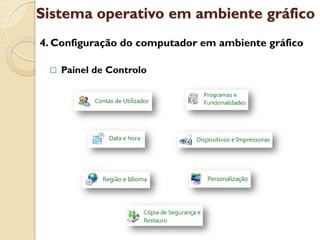 Sistema operativo em ambiente gráfico
4. Configuração do computador em ambiente gráfico

    Painel de Controlo
 