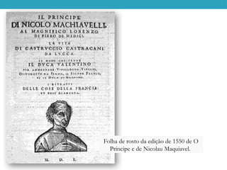 Folha de rosto da edição de 1550 de O
Príncipe e de Nicolau Maquiavel.
 