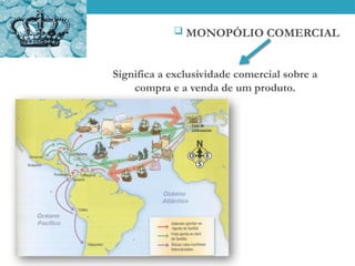  MONOPÓLIO COMERCIAL
Significa a exclusividade comercial sobre a
compra e a venda de um produto.
 