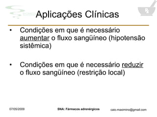 Aplicações Clínicas Condiç õ es em que é necessário  aumentar  o fluxo sangüíneo (hipotensão sistêmica) Condiç õ es em que é necessário  reduzir  o fluxo sangüíneo (restrição local) 
