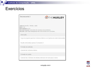 Instituto de Computação – UFAL
Exercícios
rodrigo@ic.ufal.br
 