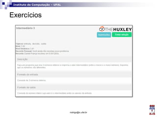 Instituto de Computação – UFAL
Exercícios
rodrigo@ic.ufal.br
 