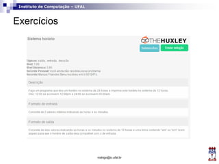 Instituto de Computação – UFAL
Exercícios
rodrigo@ic.ufal.br
 