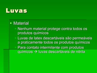 Luvas Material Nenhum material protege contra todos os produtos químicos Luvas de latex descartáveis são permeáveis a praticamente todos os produtos químicos Para contato intermitente com produtos químicos    luvas descartáveis de nitrila 