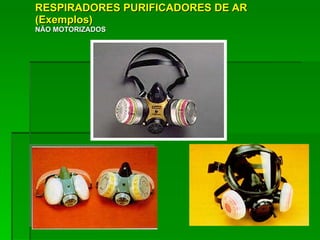 RESPIRADORES PURIFICADORES DE AR (Exemplos) NÃO MOTORIZADOS 