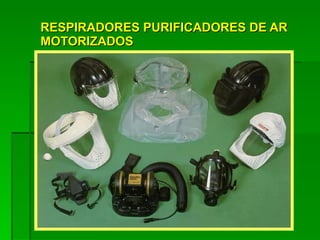 RESPIRADORES PURIFICADORES DE AR MOTORIZADOS 