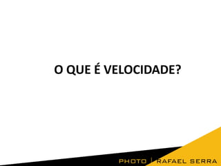 O QUE É VELOCIDADE?

 