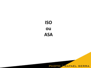 ISO
ou
ASA

 