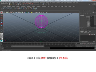 e com a tecla SHIFT selecione o crtl_bola.
 