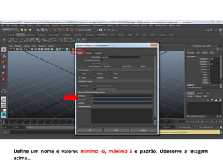 Define um nome e valores mínimo -5, máximo 5 e padrão. Obeserve a imagem
acima...
 