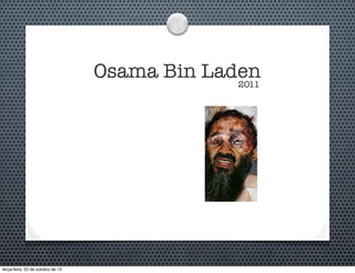 Osama Bin Laden
2011

terça-feira, 22 de outubro de 13

 