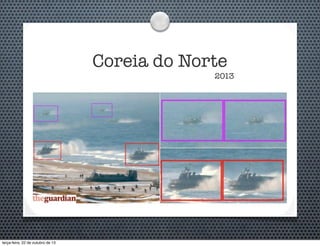 Coreia do Norte

2013

terça-feira, 22 de outubro de 13

 