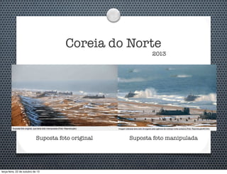 Coreia do Norte

2013

Suposta foto original

terça-feira, 22 de outubro de 13

Suposta foto manipulada

 