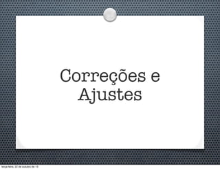 Correções e
Ajustes

terça-feira, 22 de outubro de 13

 