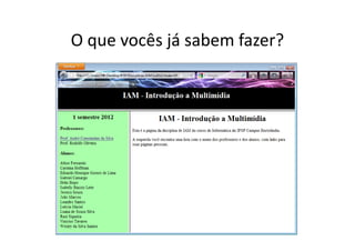 O que vocês já sabem fazer?
 