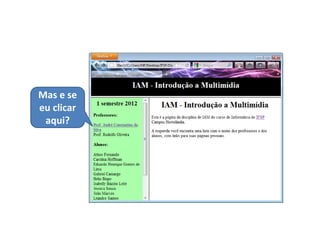 Mas e se
eu clicar
 aqui?
 