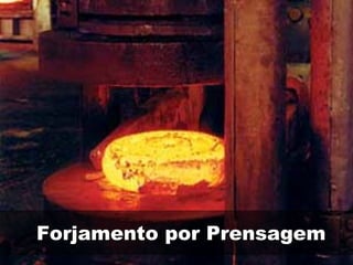 Forjamento por Prensagem
 