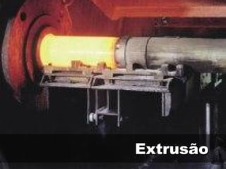 Extrusão
 