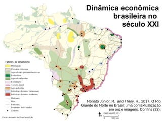 Dinâmica econômica
brasileira no
século XXI
Nonato Júnior, R. and Théry, H., 2017. O Rio
Grande do Norte no Brasil: uma contextualização
em onze imagens. Confins (32).
 