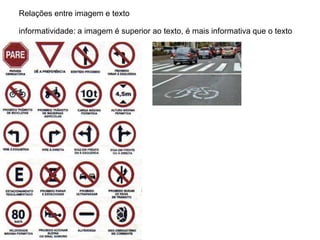 Relações entre imagem e texto

informatividade: a imagem é superior ao texto, é mais informativa que o texto
 