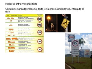 Relações entre imagem e texto

Complementaridade: imagem e texto tem a mesma importância, integrada ao
texto
 