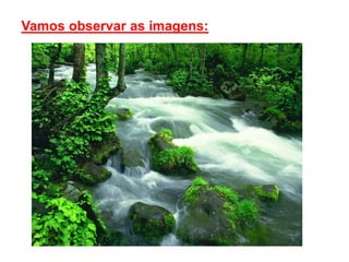 Vamos observar as imagens:
 